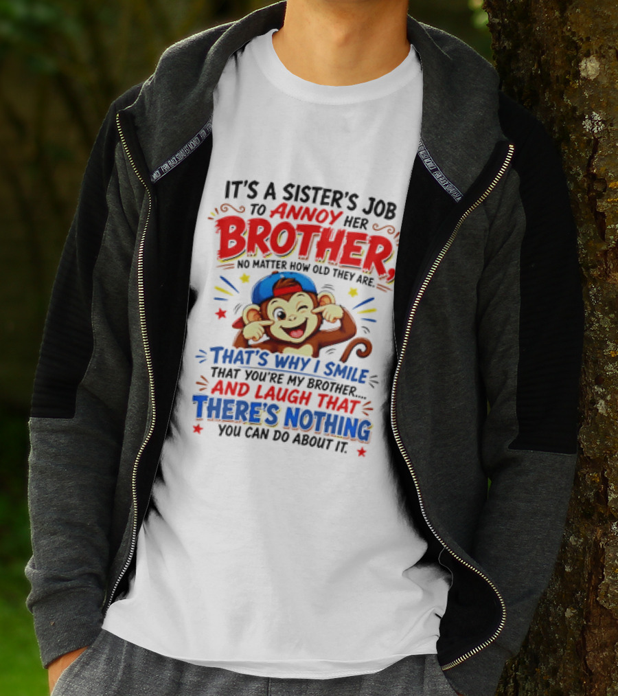 It's A Sister's Job To Annoy Her Brother Monkey Smile And Laugh No Matter How Old Nothing You Can Do T-Shirt