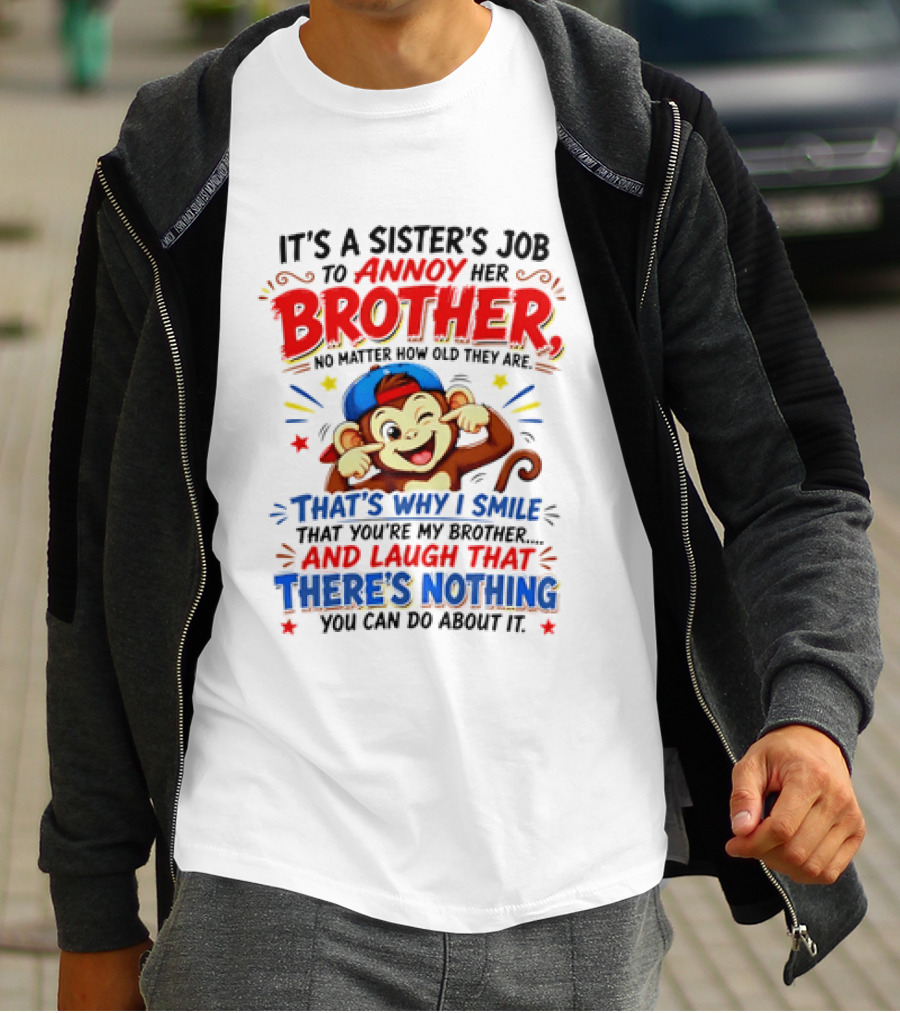 It's A Sister's Job To Annoy Her Brother Monkey Smile And Laugh No Matter How Old Nothing You Can Do T-Shirt