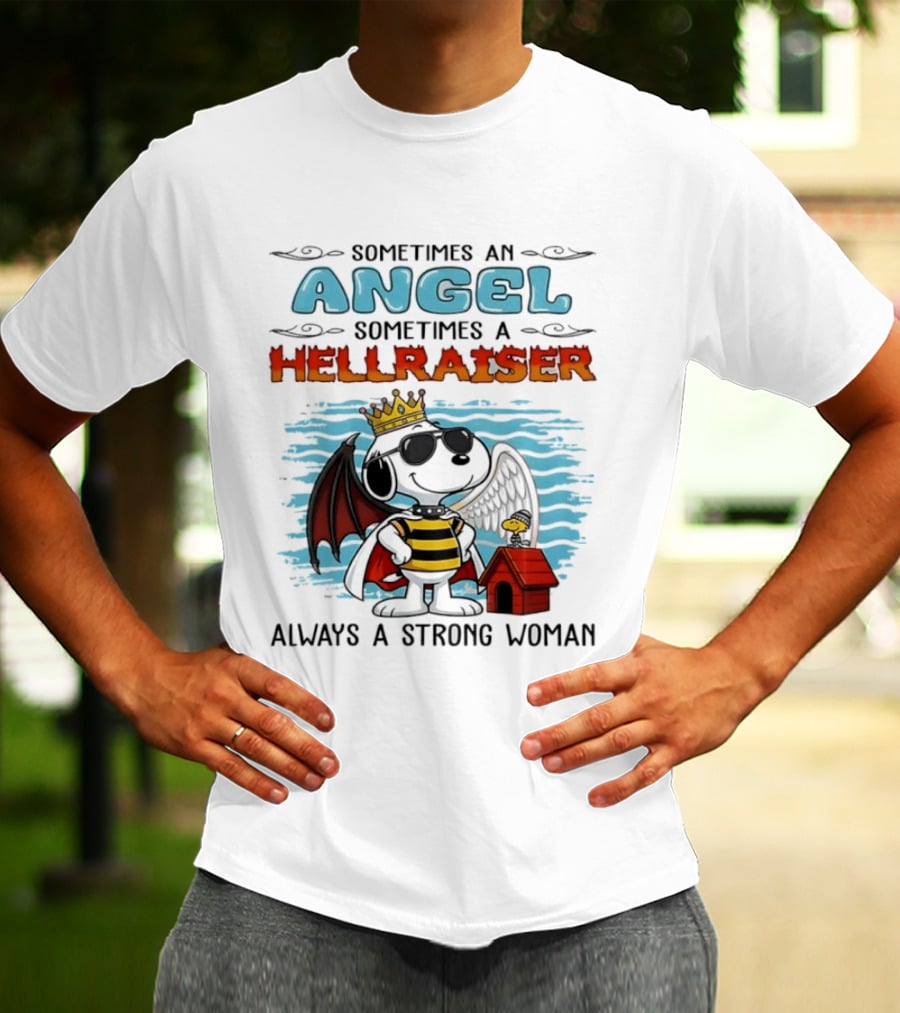 Snoopy Peanuts Sometimes An Angel Sometimes A Hellraiser Always A Strong Woman T-Shirt