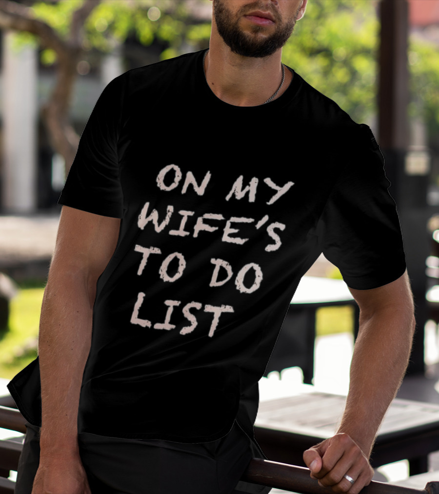 On My Wife's To Do List Fun Message T-Shirt