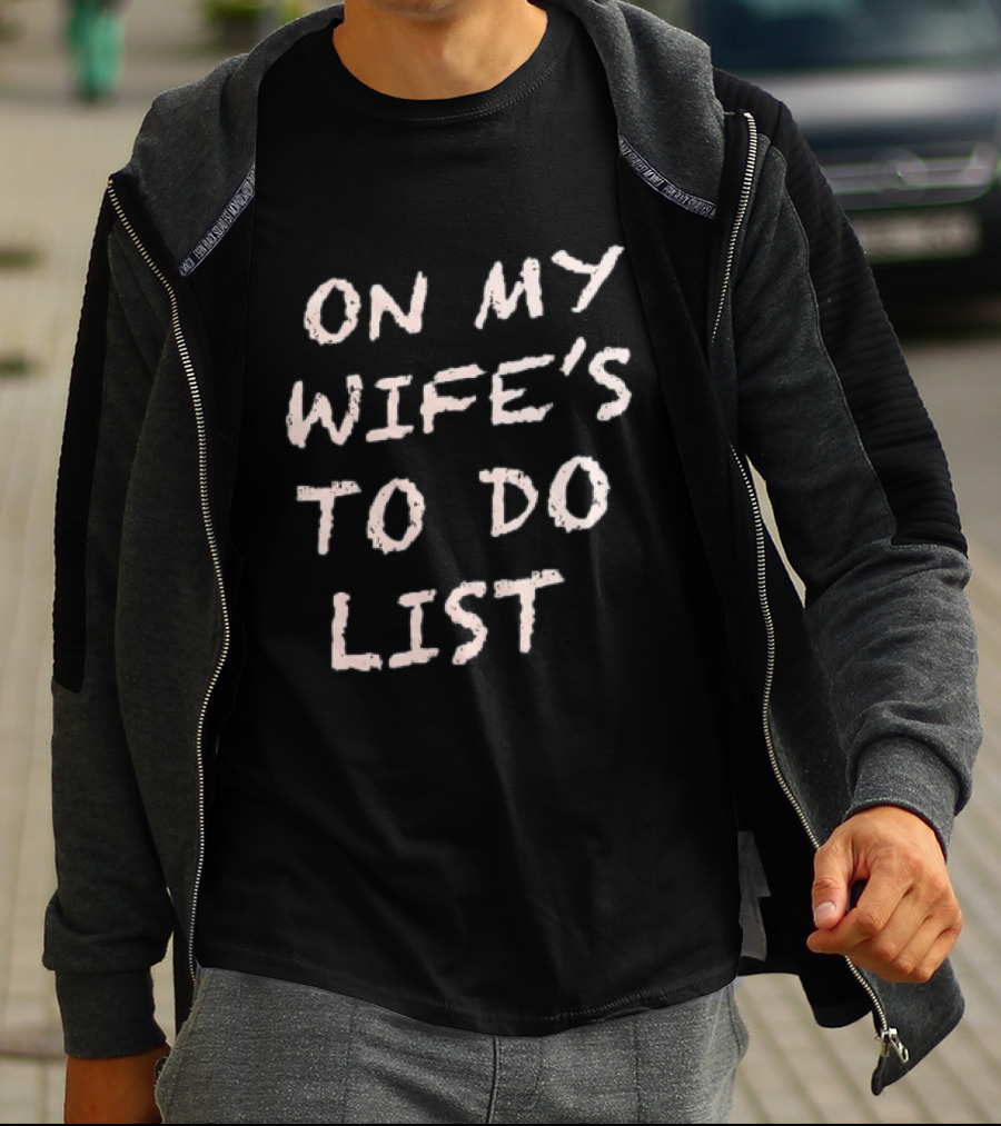On My Wife's To Do List Fun Message T-Shirt