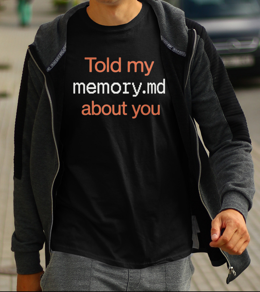 Told My Memory.md About You T-Shirt