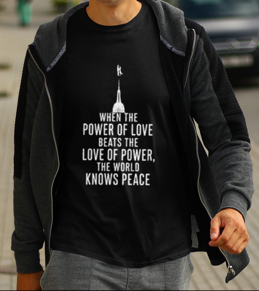 When The Power Of Love Beats The Love Of Power The World Knows Peace Eiffel Tower T-Shirt