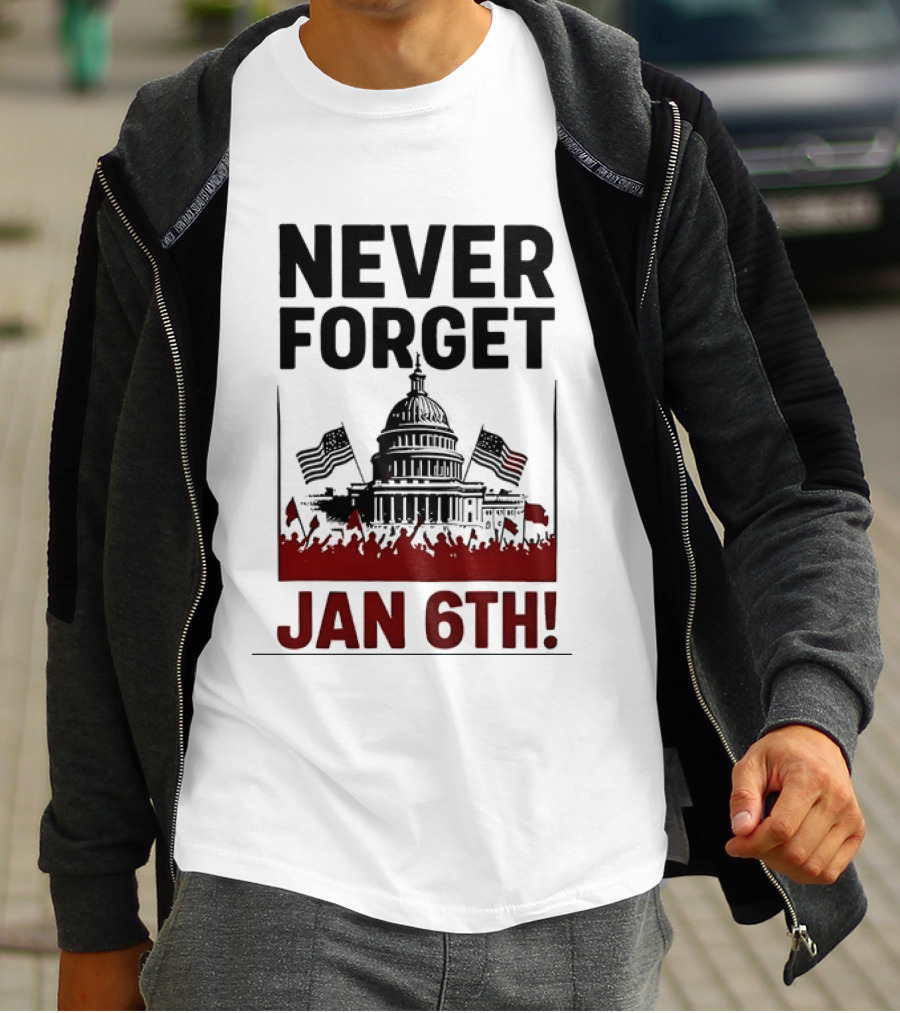 Never Forget January 6th Capitol Building Protest T-Shirt