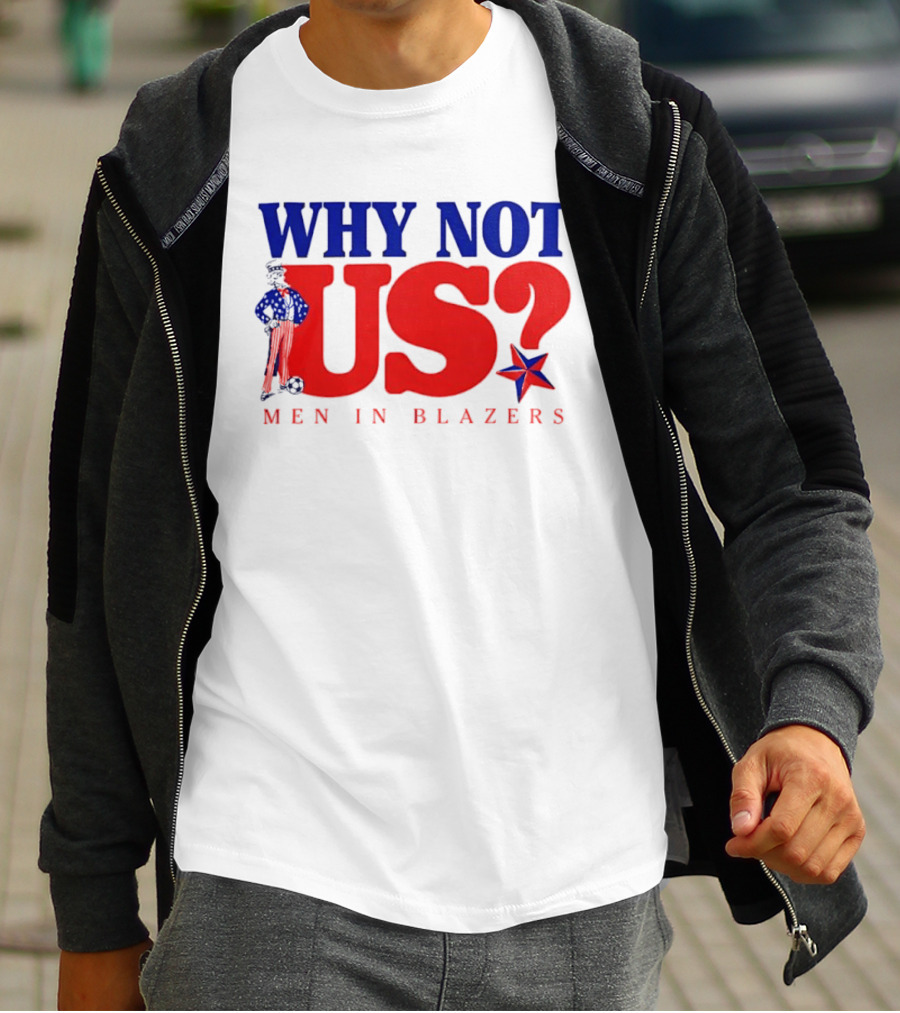 Why Not Us Uncle Sam Men In Blazers 2026 T-Shirt