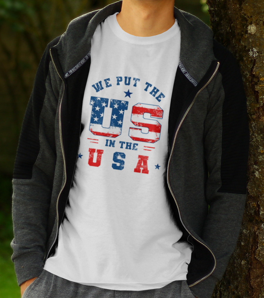 We Put The US In The USA American Flag Patriotic T-Shirt