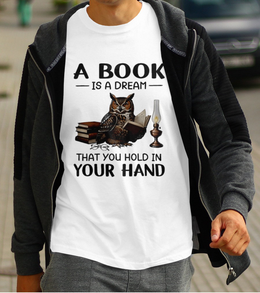 A Book Is A Dream That You Hold In Your Hand Owl Reading Book T-Shirt