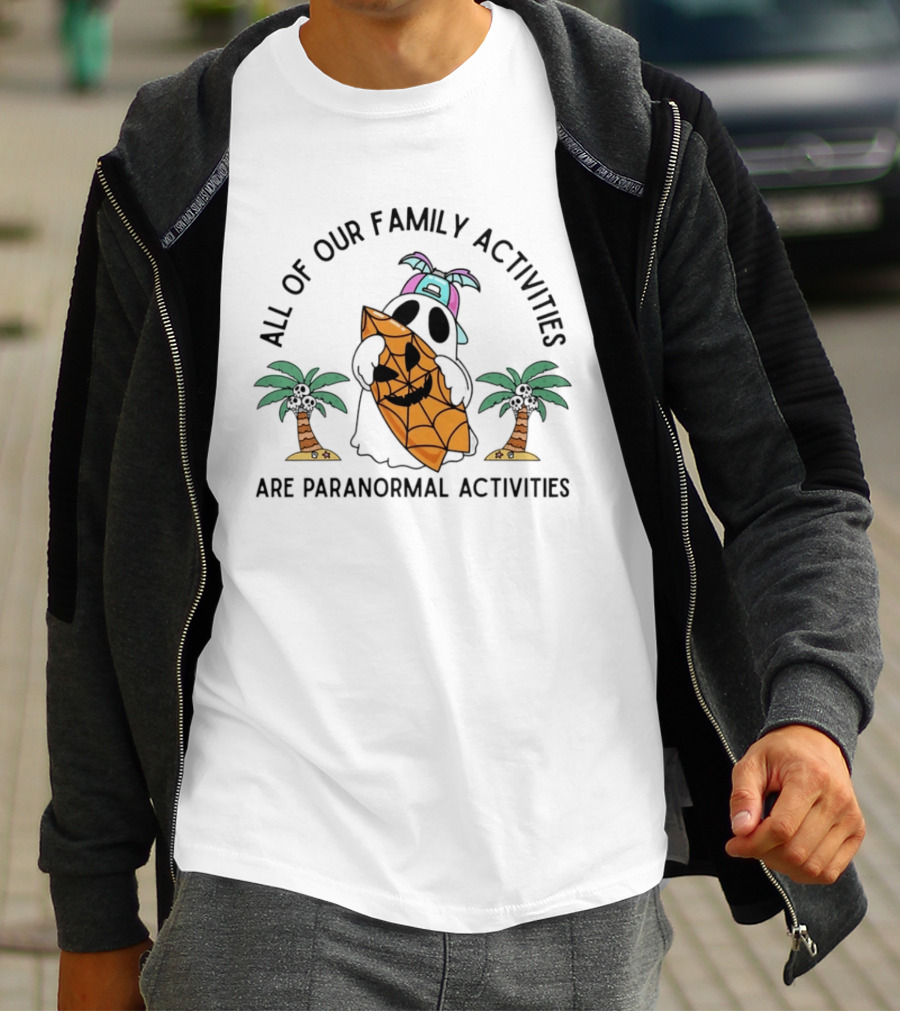 All Of Our Family Activities Are Paranormal With Ghost Holding Pumpkin And Palm Trees T-Shirt