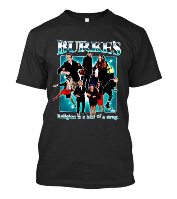 Burkes Religion Is A Hell Of A Drug Burke Family T-Shirt