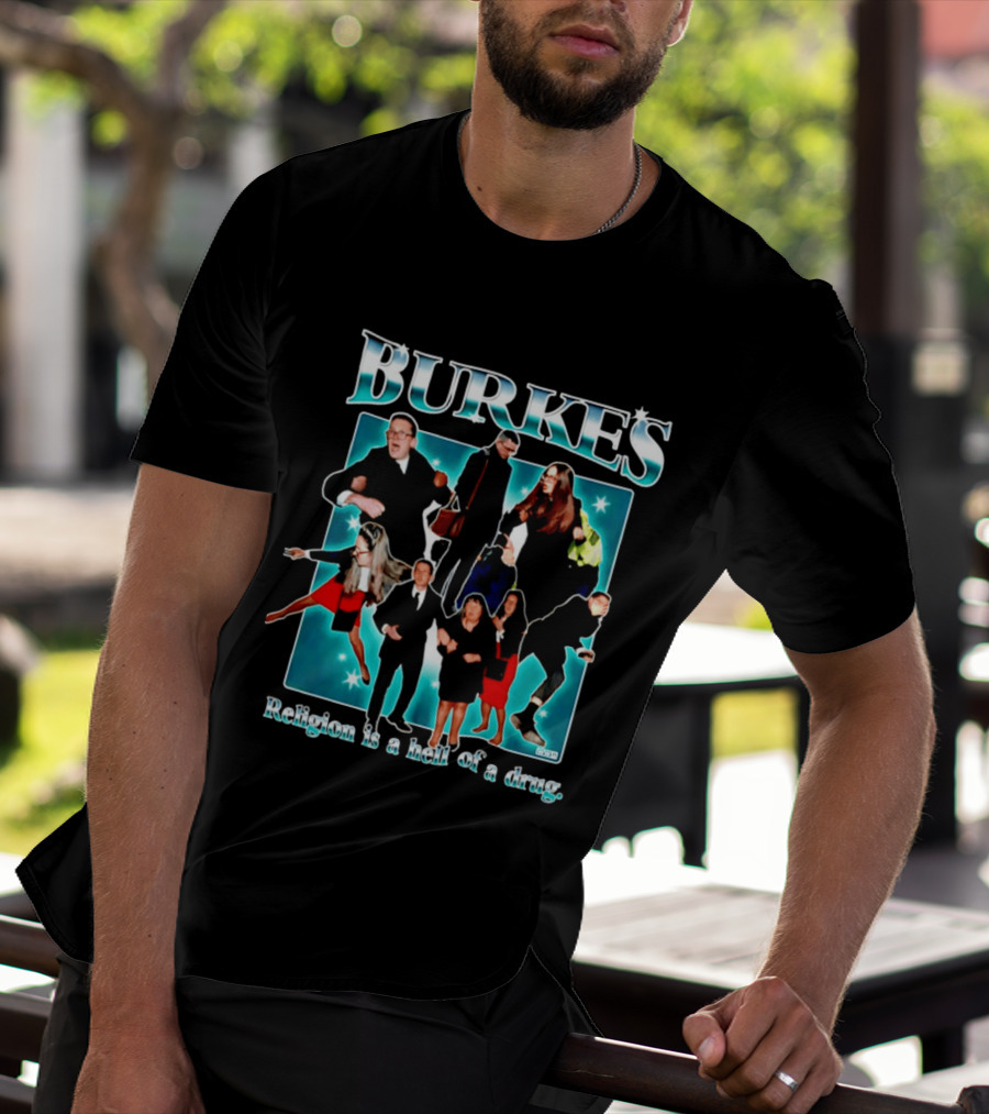Burkes Religion Is A Hell Of A Drug Burke Family T-Shirt