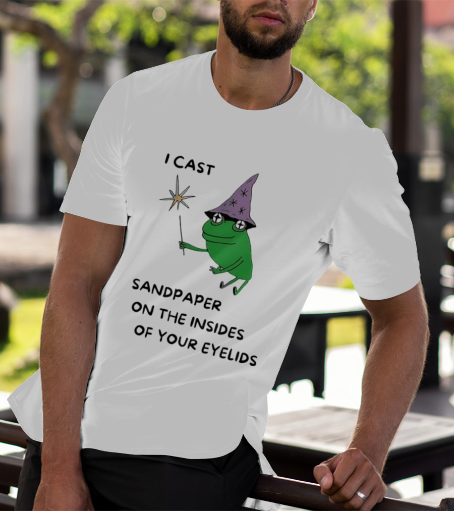 I Cast Sandpaper On The Insides Of Your Eyelids Frog Witch Magic Wand T-Shirt