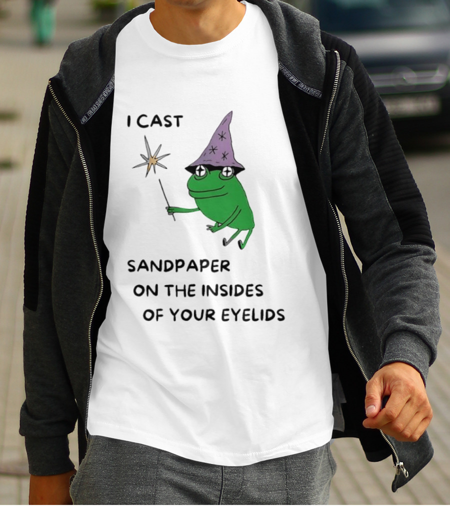 I Cast Sandpaper On The Insides Of Your Eyelids Frog Witch Magic Wand T-Shirt