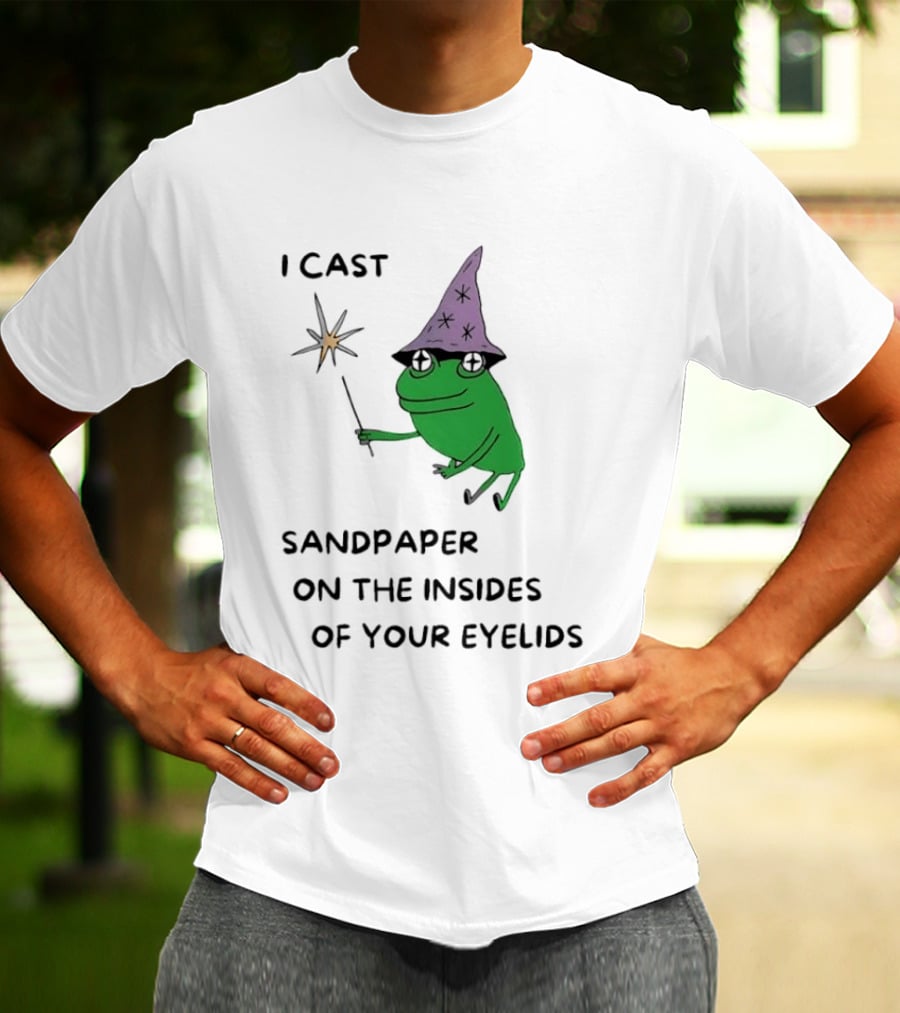 I Cast Sandpaper On The Insides Of Your Eyelids Frog Witch Magic Wand T-Shirt
