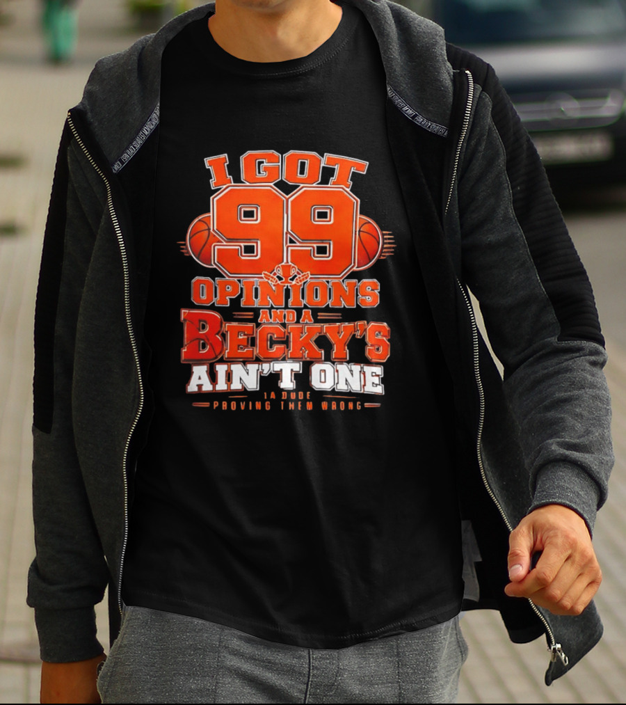 I Got 99 Opinions And A Becky's Ain't One Proving Them Wrong Basketball T-Shirt