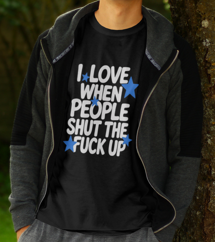 I Love When People Shut The Fuck Up Sarcastic Blue Stars T-Shirt