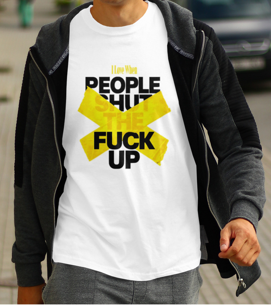 I Love When People Shut The Fuck Up Bold Yellow Tape Sarcastic T-Shirt