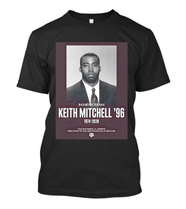 Texas A&M Football All American Keith Mitchell '96 In Memoriam 1974 2026 Hall Of Fame Inductee 2015 T-Shirt