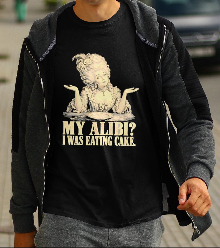 Marie Antoinette My Alibi I Was Eating Cake Humor T-Shirt