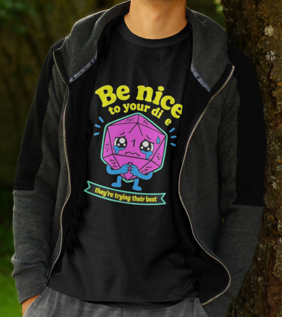 Be Nice To Your Dice D20 They're Trying Their Best Dungeons And Dragons T-Shirt