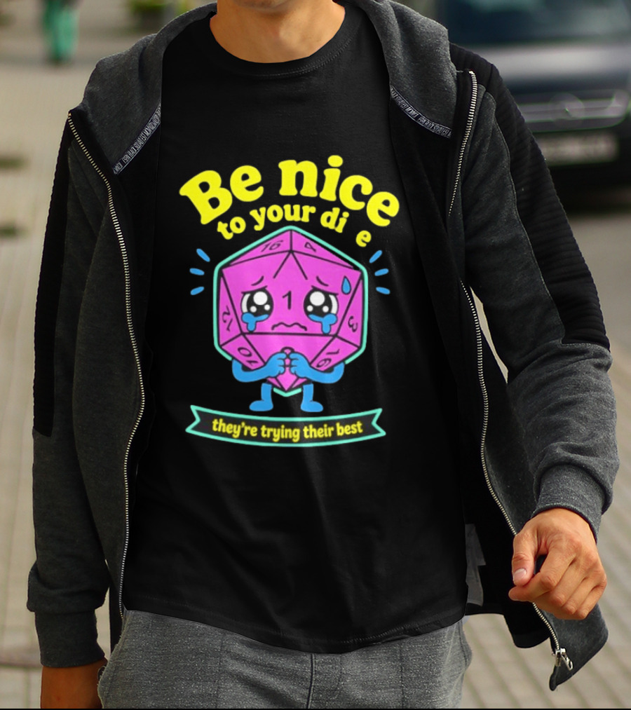 Be Nice To Your Dice D20 They're Trying Their Best Dungeons And Dragons T-Shirt