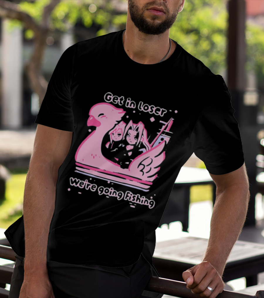 Final Fantasy Cloud Strife Sephiroth Get In Loser We're Going Fishing T-Shirt