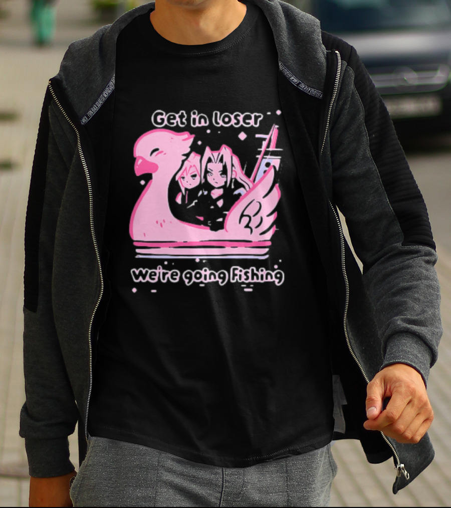 Final Fantasy Cloud Strife Sephiroth Get In Loser We're Going Fishing T-Shirt