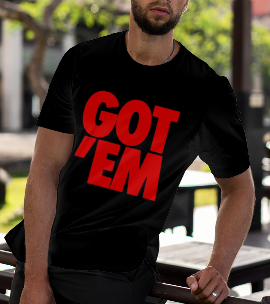 Got Em Red Bold Statement Iconic Phrase T-Shirt