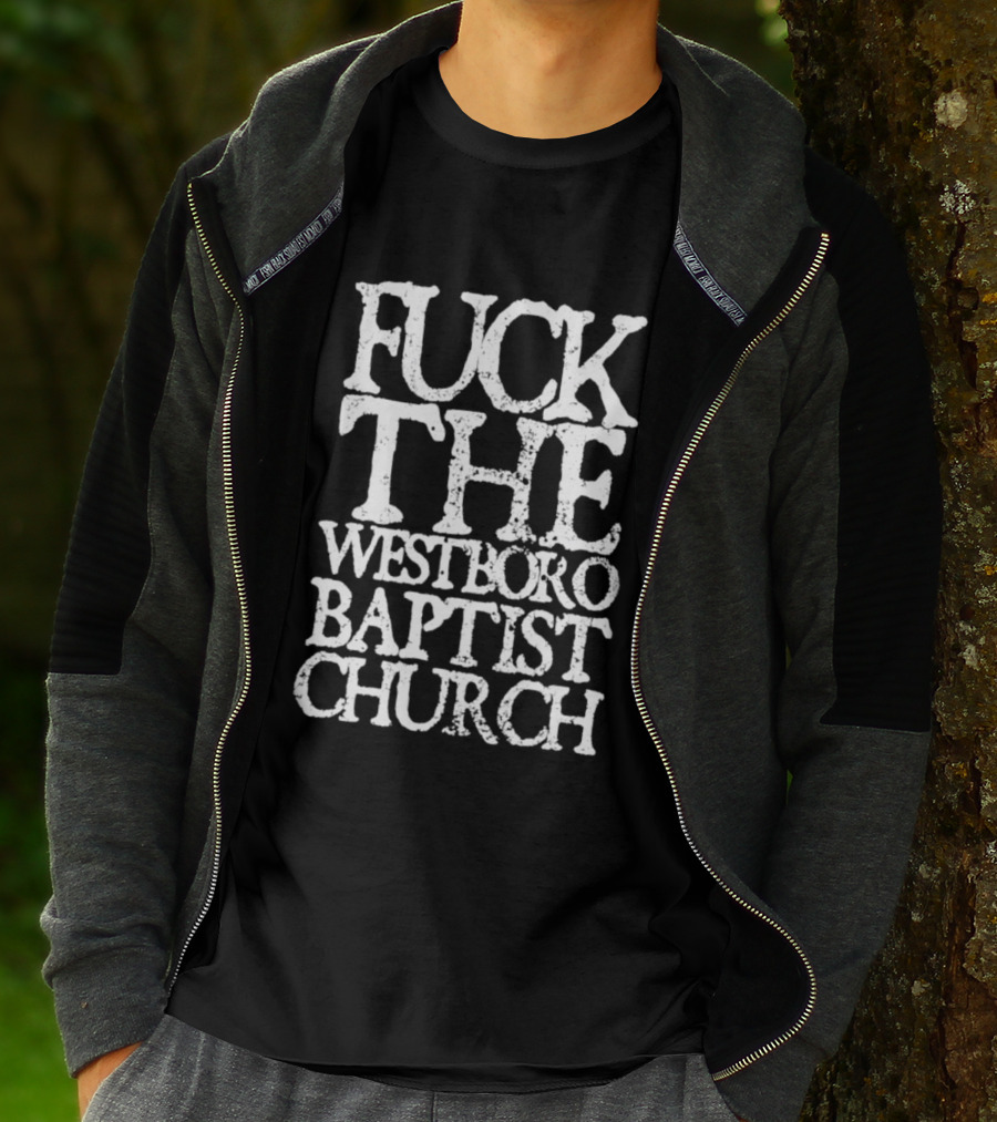 F*** The Westboro Baptist Church T-Shirt