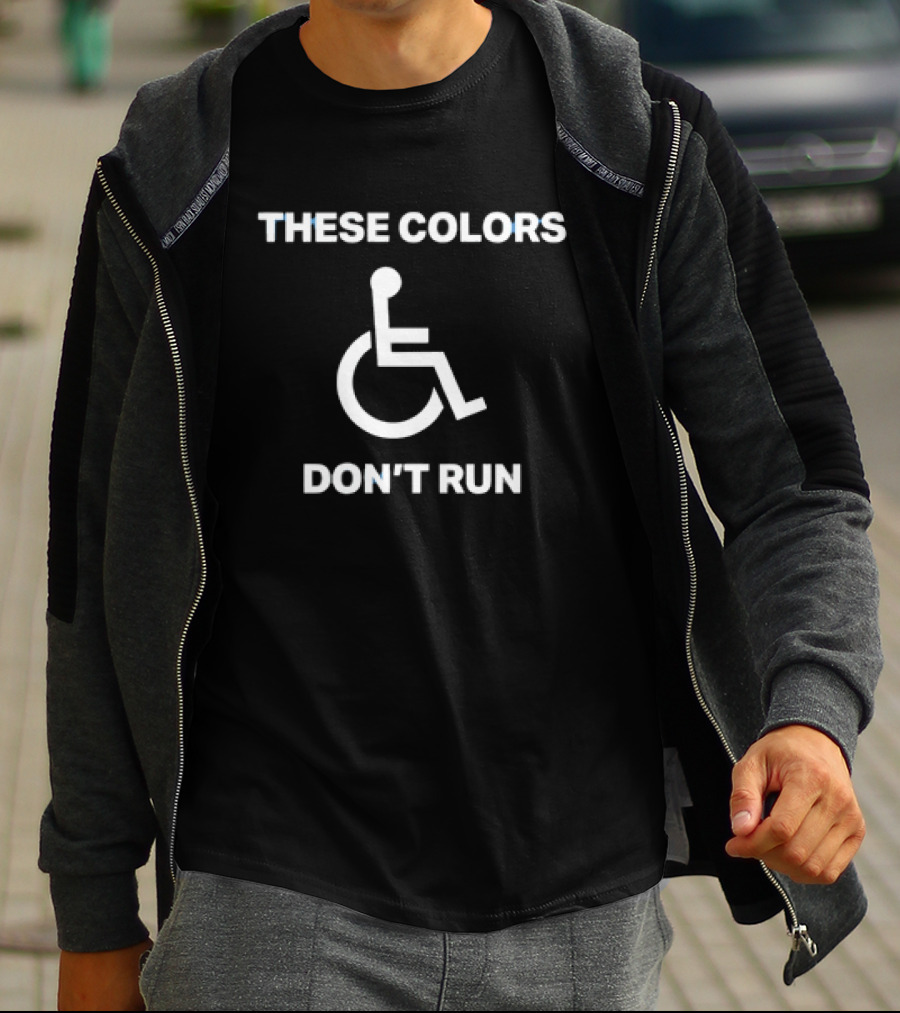 These Colors Don't Run Wheelchair T-Shirt