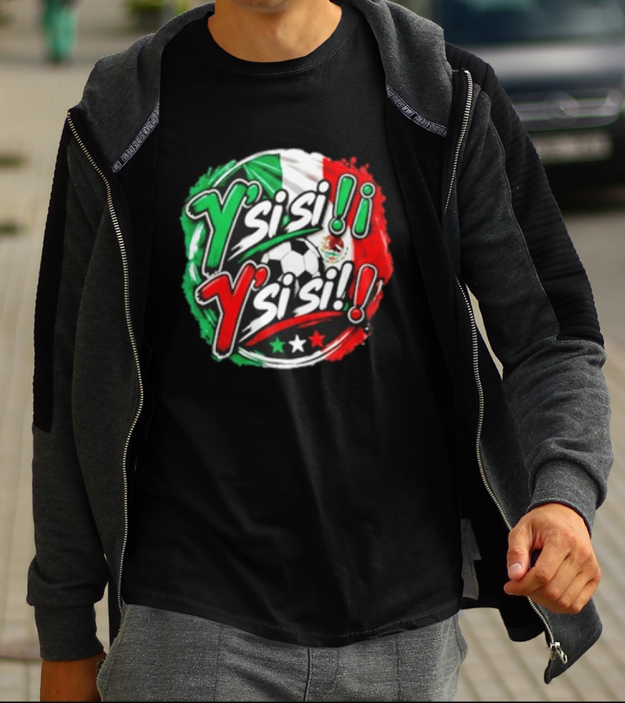 Y' Si Si Y' Si Si Mexico Flag Soccer Ball Stars T-Shirt