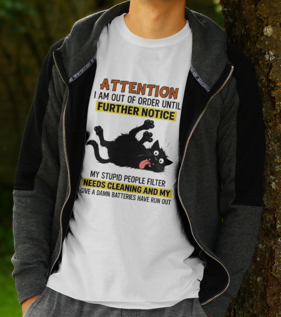 ATTENTION I Am Out Of Order Until Further Notice Black Cat My Stupid People Filter Needs Cleaning And My Give A Damn Batteries Have Run Out T-Shirt