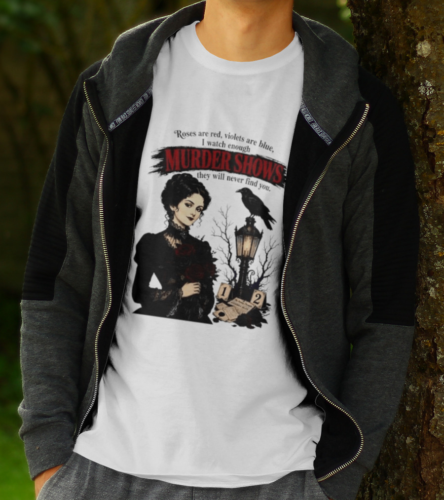 Roses Are Red Violets Are Blue Murder Shows Never Find You Woman And Crow T-Shirt