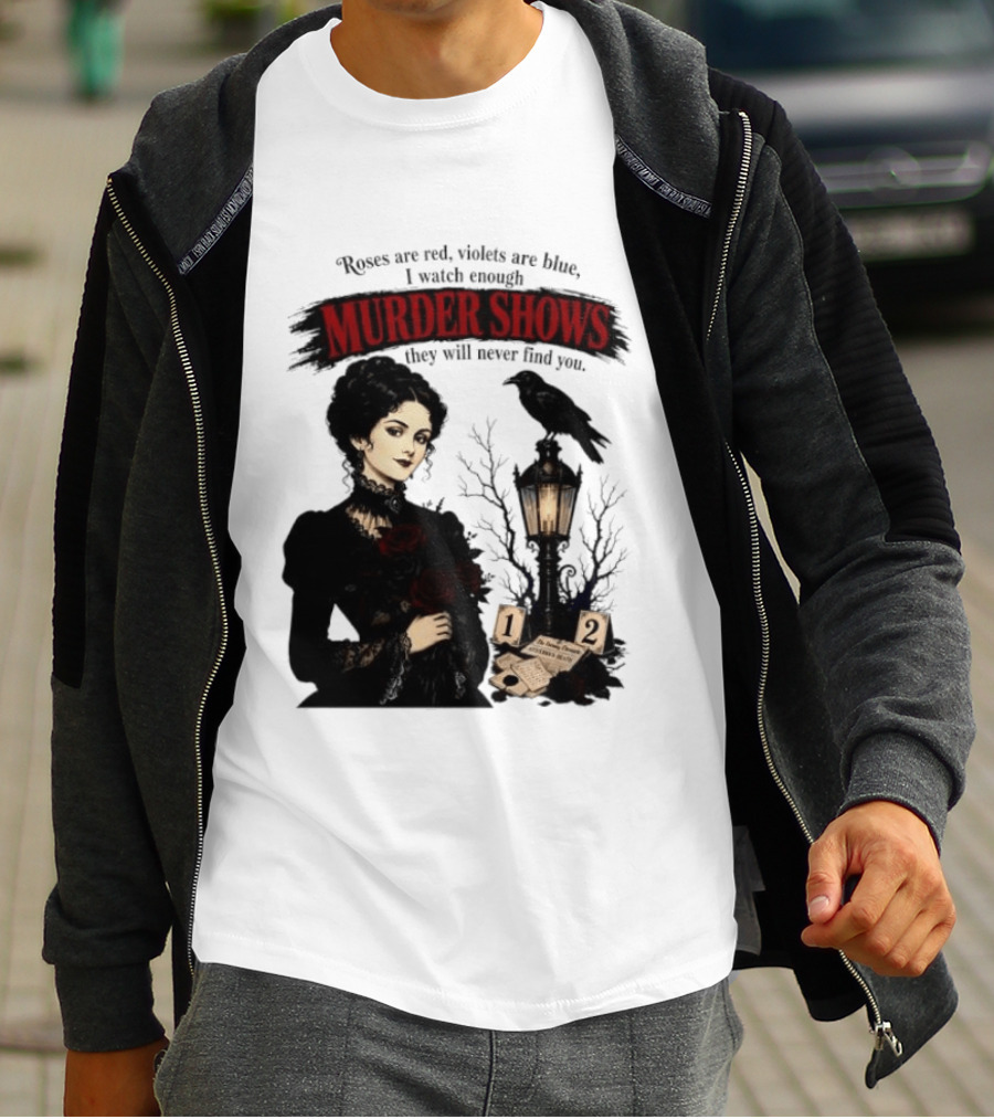 Roses Are Red Violets Are Blue Murder Shows Never Find You Woman And Crow T-Shirt