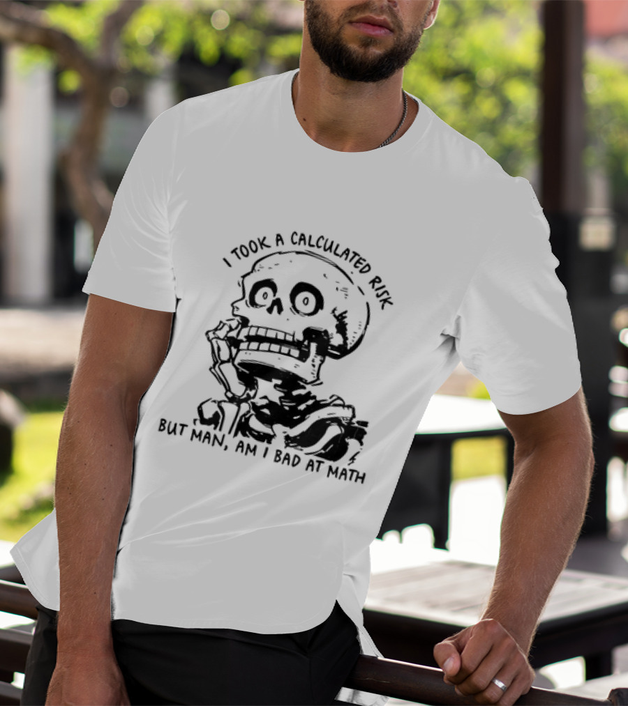 Skeleton I Took A Calculated Risk But Man Am I Bad At Math T-Shirt