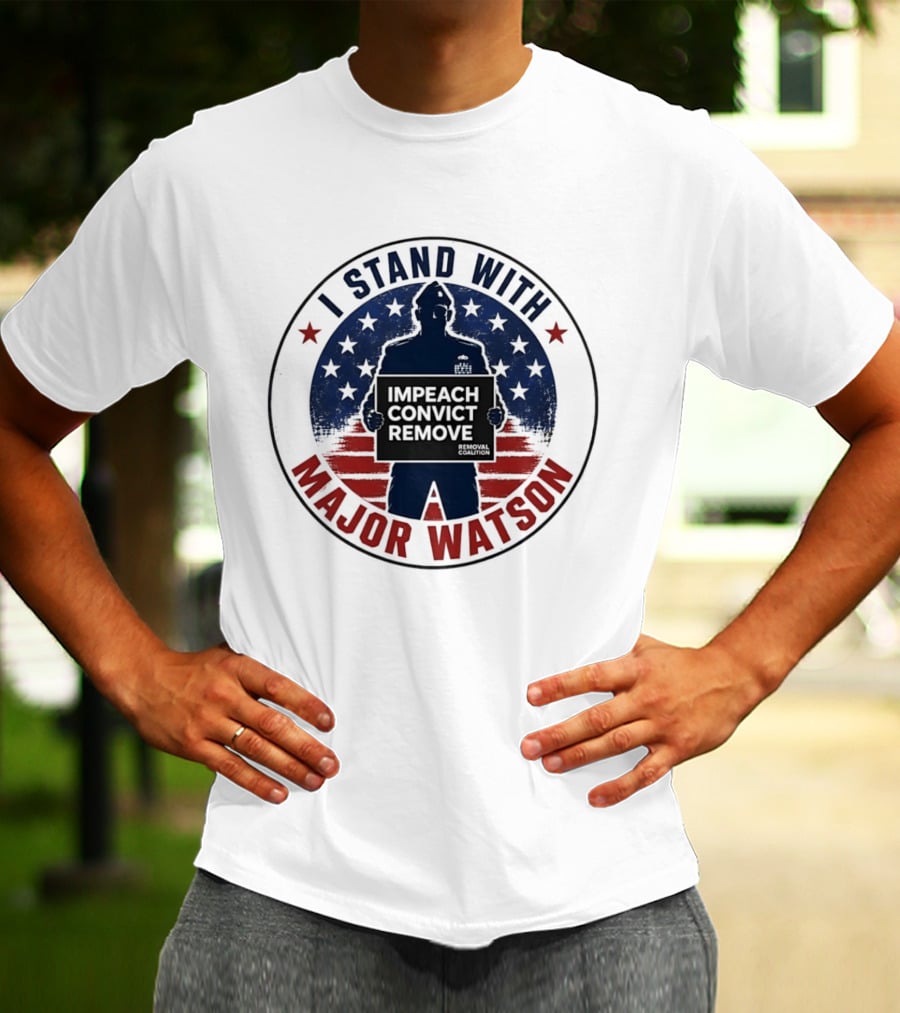 I Stand With Major Watson Impeach Convict Remove Stars And Stripes T-Shirt
