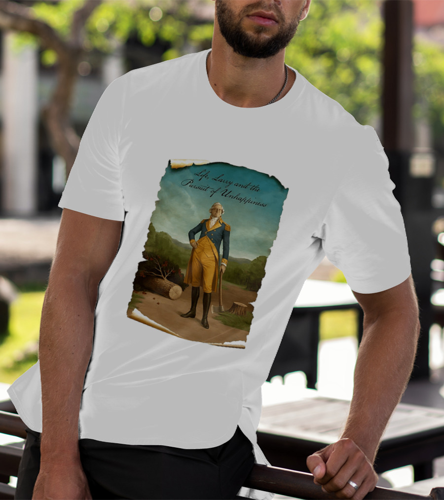 Life Larry And The Pursuit Of Unhappiness Larry As Washington Holding Axe Near Tree Stump T-Shirt