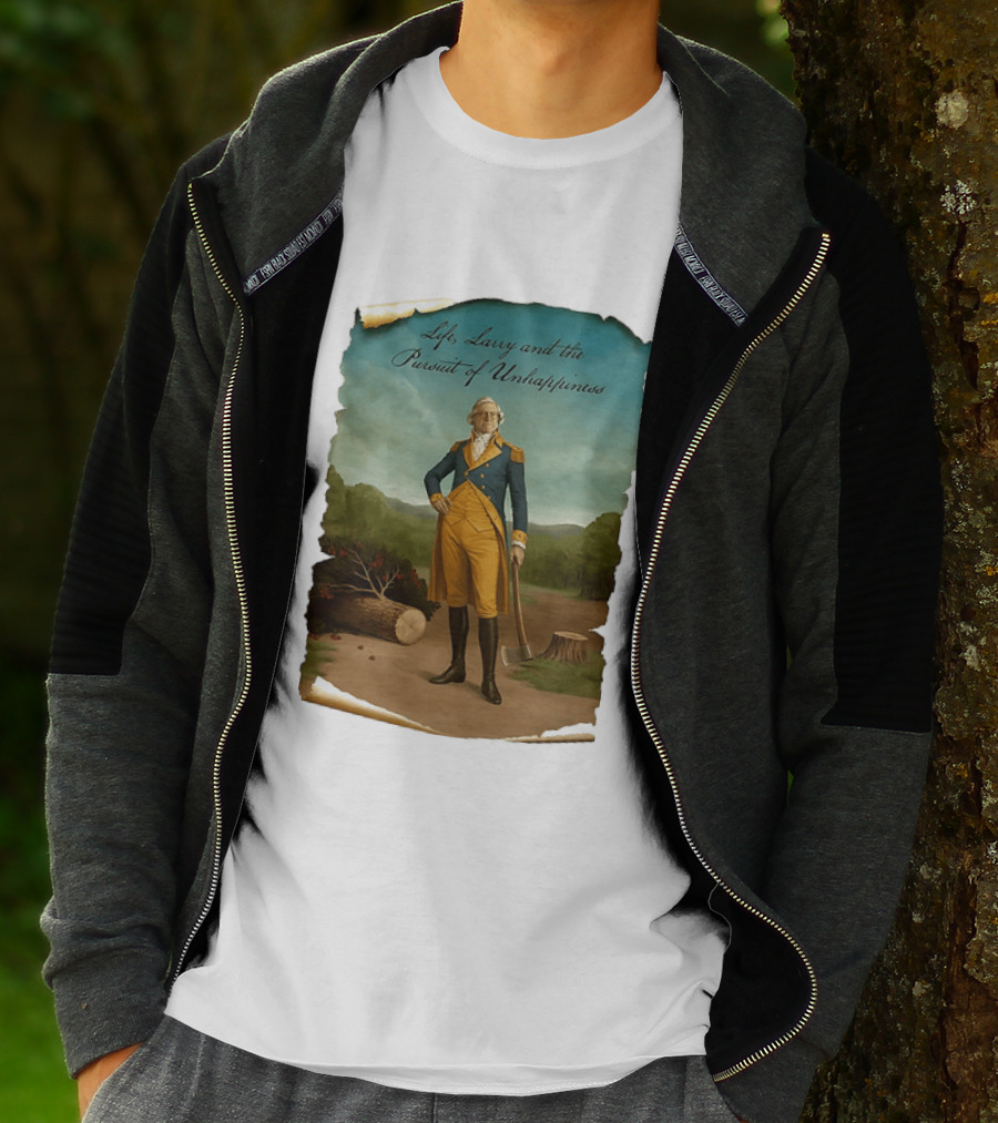 Life Larry And The Pursuit Of Unhappiness Larry As Washington Holding Axe Near Tree Stump T-Shirt