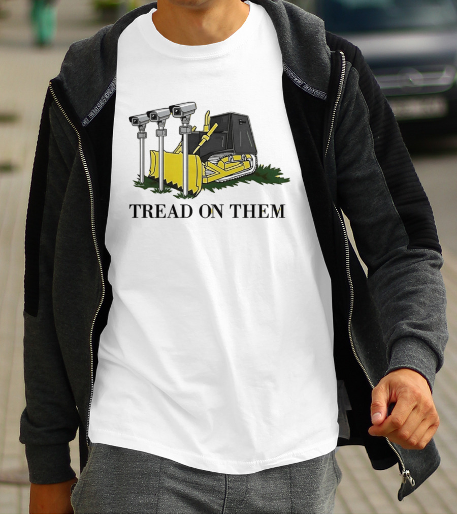 Tread On Them Bulldozer Crushing Surveillance Cameras T-Shirt