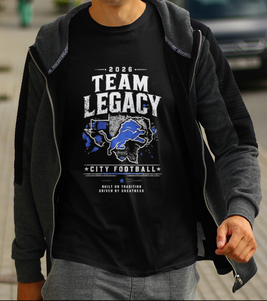 2026 Team Legacy City Football Built On Tradition Driven By Greatness T-Shirt