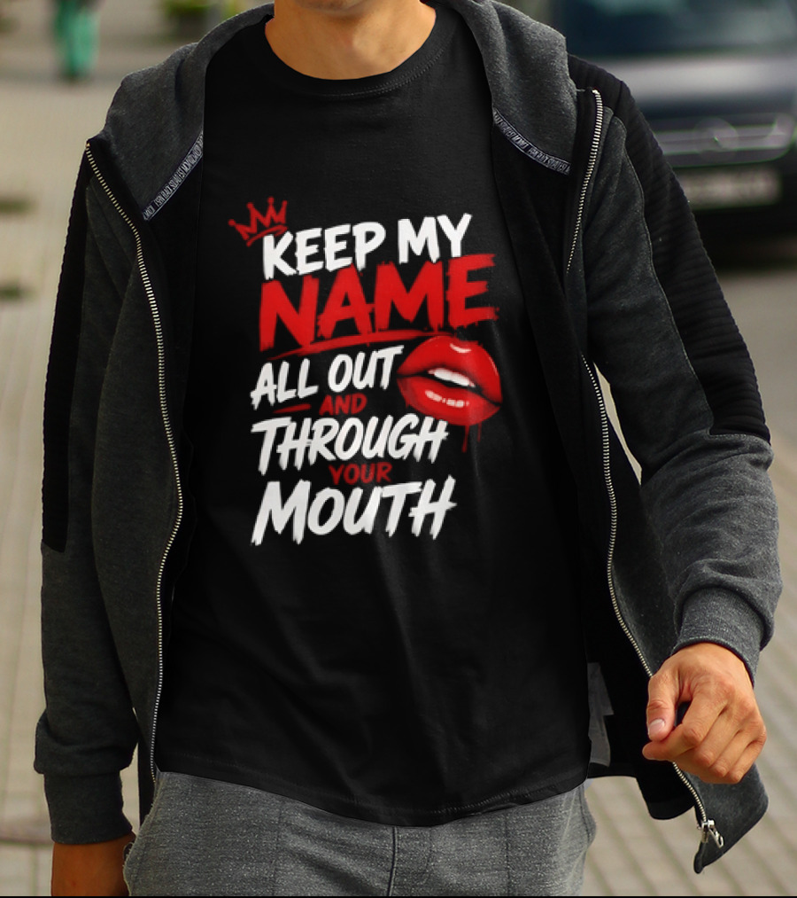 Keep My Name All Out And Through Your Mouth Red Lips Crown T-Shirt