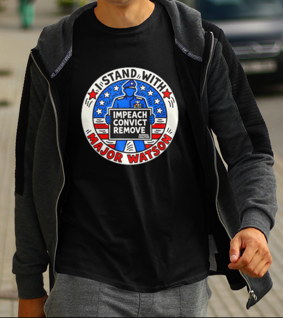 Stand With Major Watson Impeach Convict Remove Coalition T-Shirt