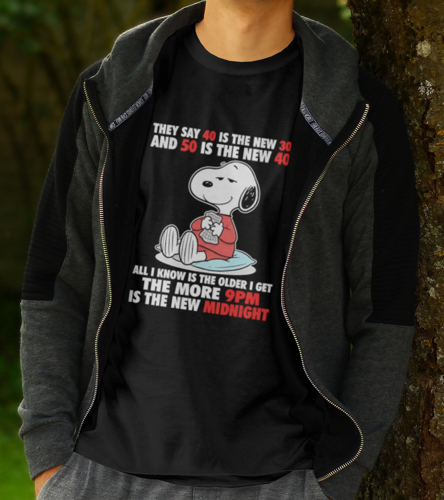 Snoopy They Say 40 Is The New 30 And 50 Is The New 40 All I Know Is The Older I Get The More 9pm Is The New Midnight T-Shirt