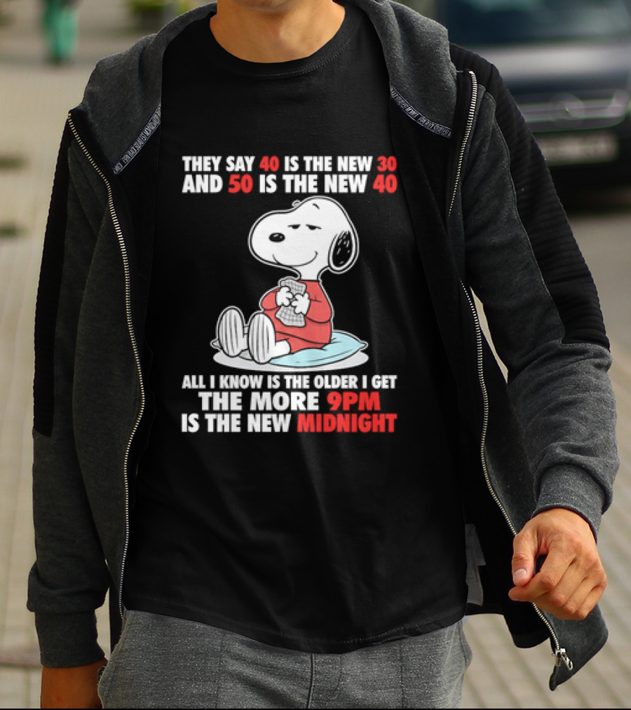 Snoopy They Say 40 Is The New 30 And 50 Is The New 40 All I Know Is The Older I Get The More 9pm Is The New Midnight T-Shirt