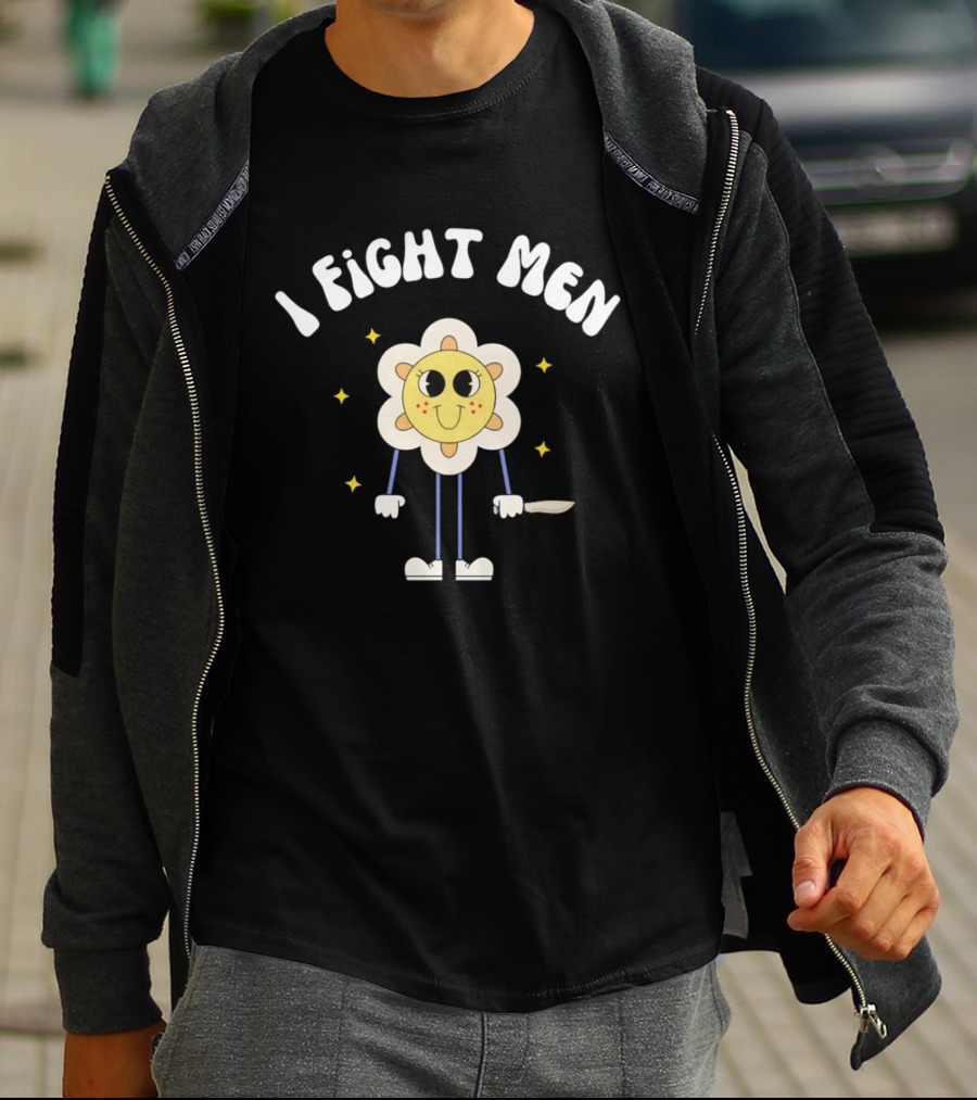 I Fight Men Flower Cartoon Character With Knife And Stars T-Shirt