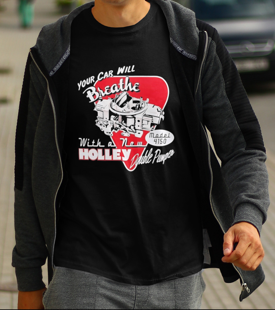 Model 4150 Your Car Will Breathe With A New Holley Double Pumper T-Shirt