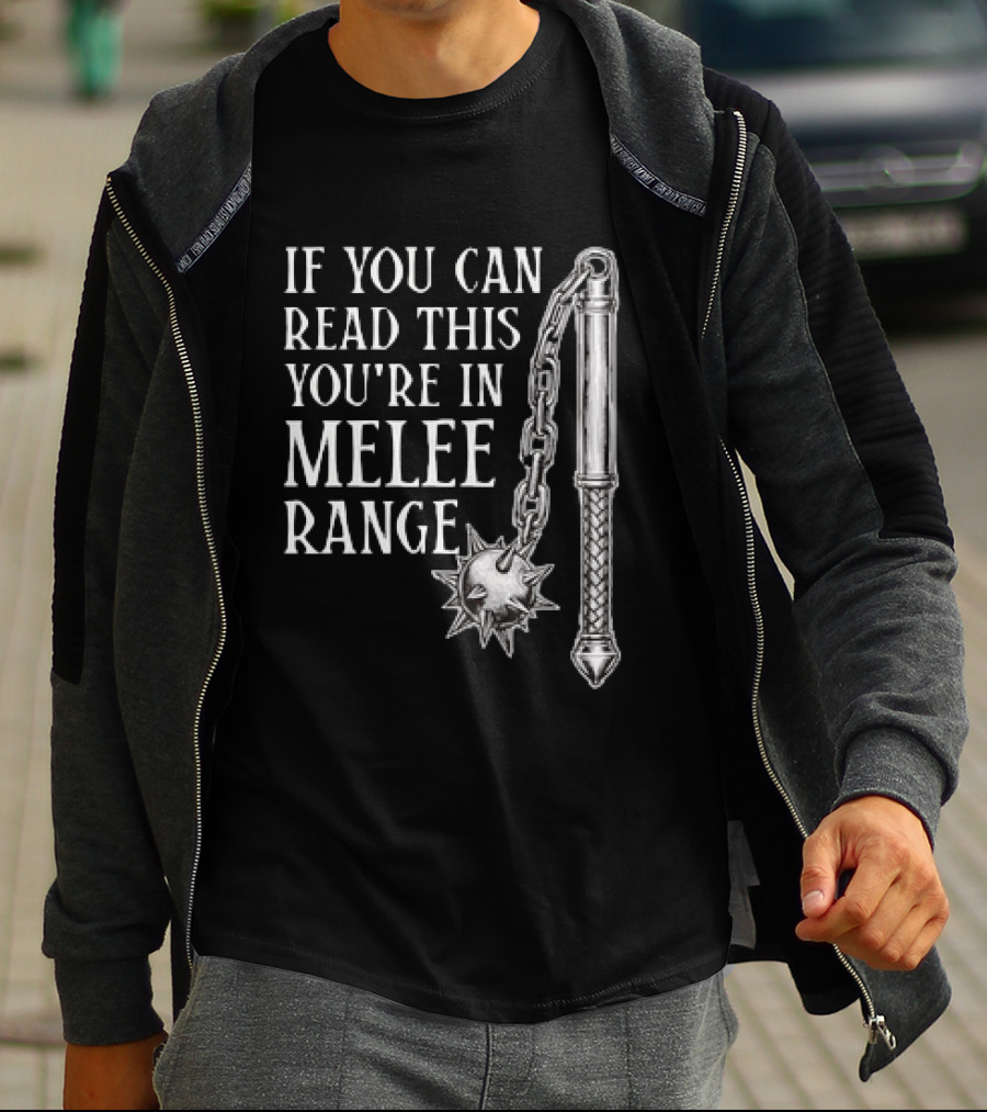 If You Can Read This You're In Melee Range Flail Weapon T-Shirt