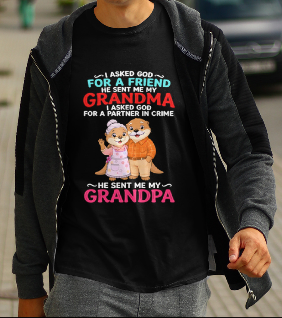 I Asked God For A Friend He Sent Me My Grandma Partner In Crime Grandpa Otter T-Shirt