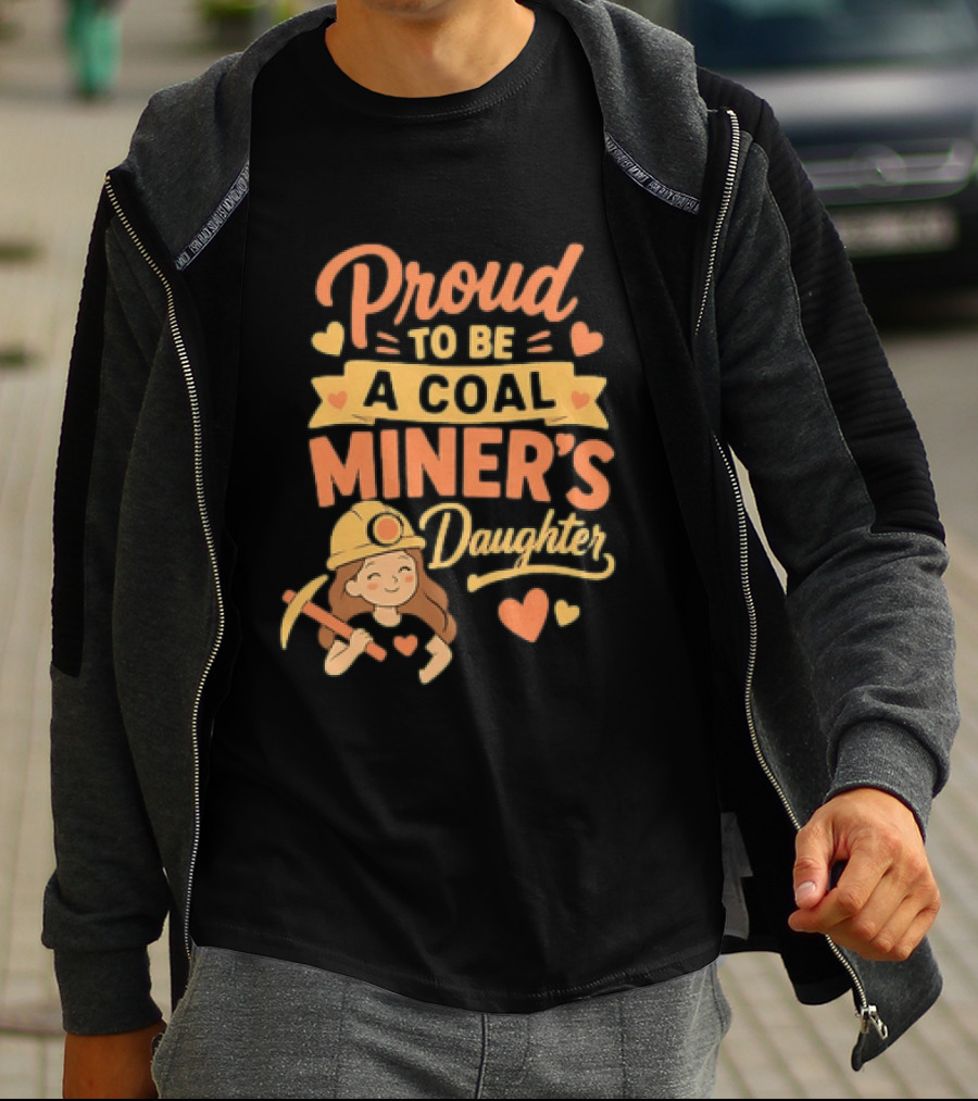 Proud To Be A Coal Miner's Daughter With Hearts And Miner Hat T-Shirt