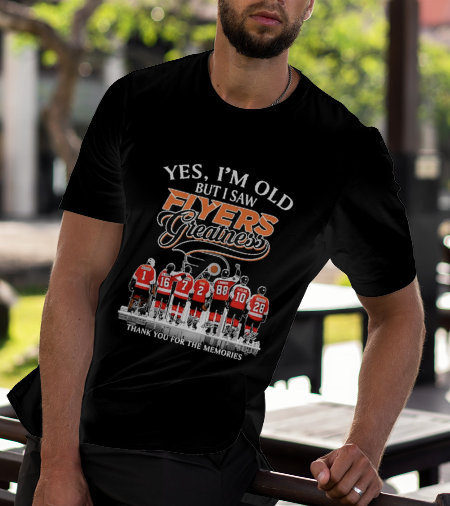 Yes I'm Old But I Saw Flyers Greatness Thank You For The Memories Hockey Legends T-Shirt