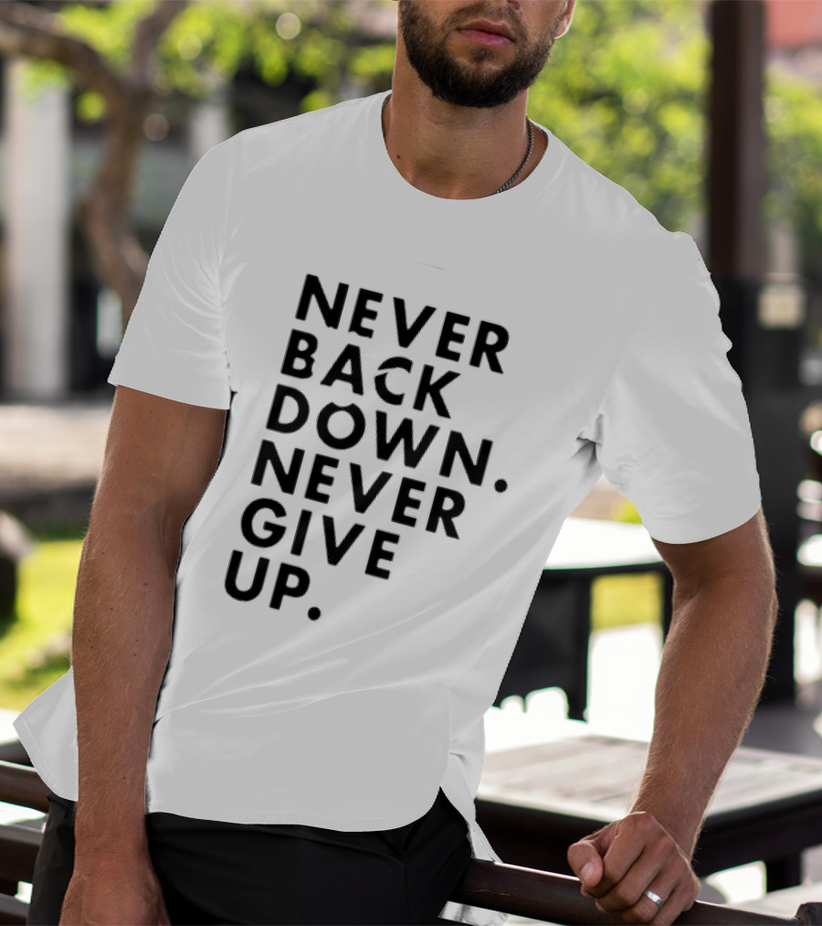 Nick Eh 30 Never Back Down Never Give Up T-Shirt